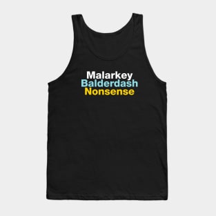 Malarkey, Balderdash, Nonsense Tank Top